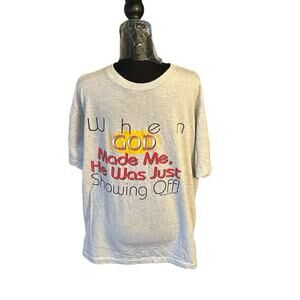 Vintage 90s “When GOD‎ Made Me, He Was Just Showing Off!” Tee - White Size XL